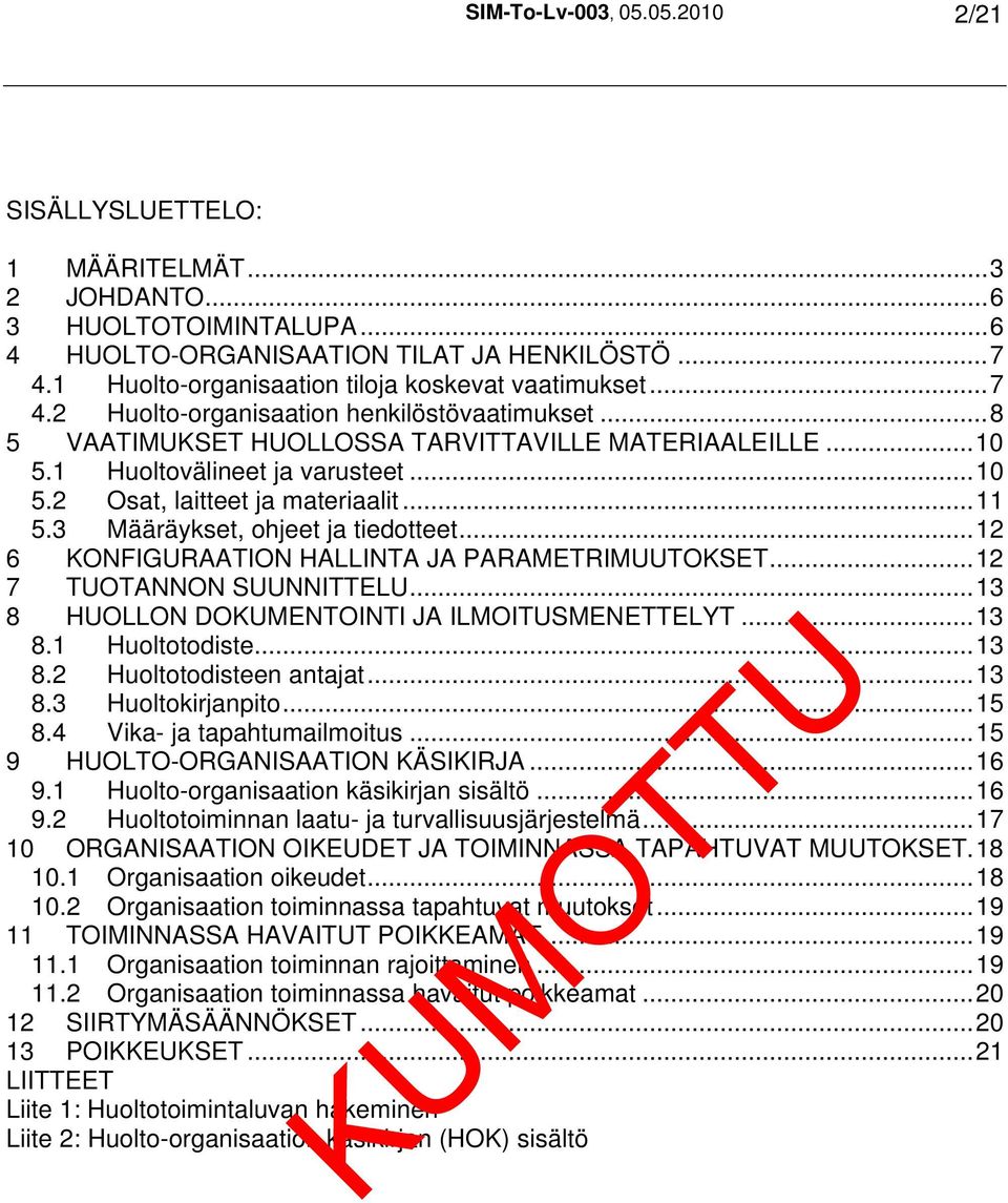 ..10 5.2 Osat, laitteet ja materiaalit...11 5.3 Määräykset, ohjeet ja tiedotteet...12 6 KONFIGURAATION HALLINTA JA PARAMETRIMUUTOKSET...12 7 TUOTANNON SUUNNITTELU.