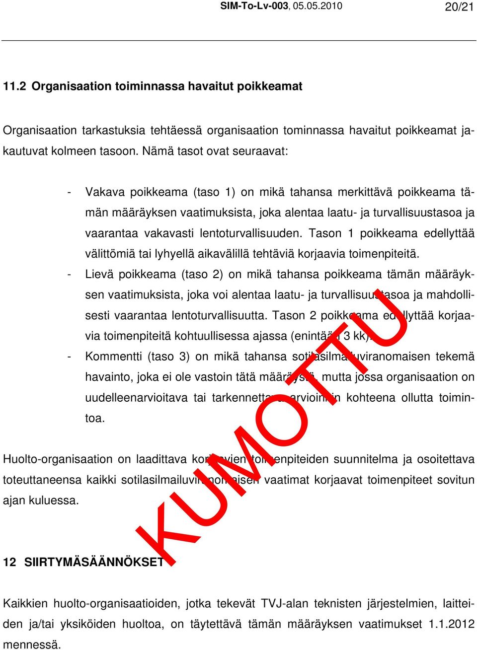 lentoturvallisuuden. Tason 1 poikkeama edellyttää välittömiä tai lyhyellä aikavälillä tehtäviä korjaavia toimenpiteitä.