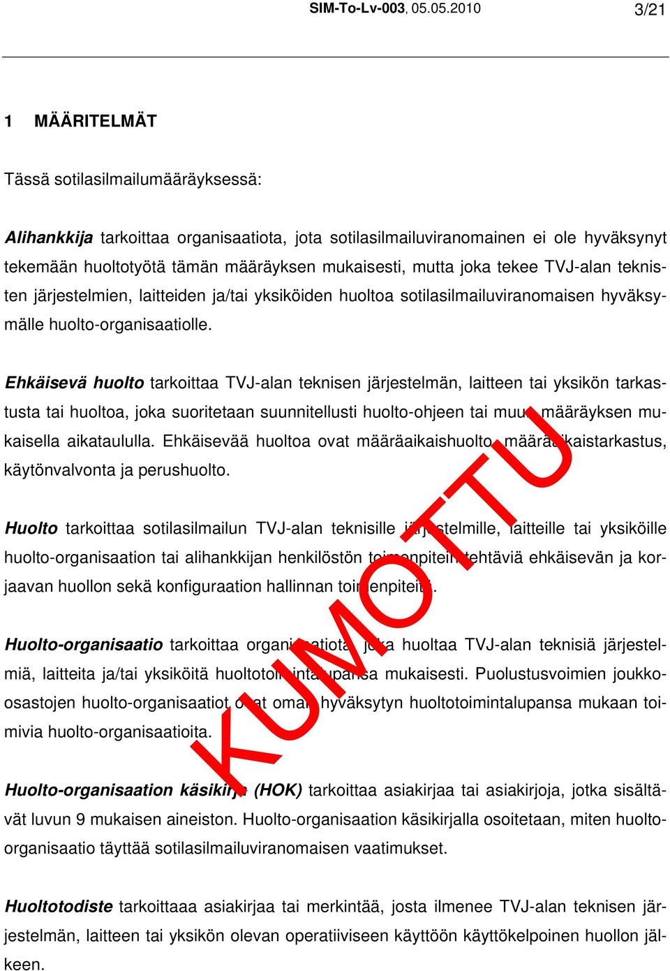 mutta joka tekee TVJ-alan teknisten järjestelmien, laitteiden ja/tai yksiköiden huoltoa sotilasilmailuviranomaisen hyväksymälle huolto-organisaatiolle.