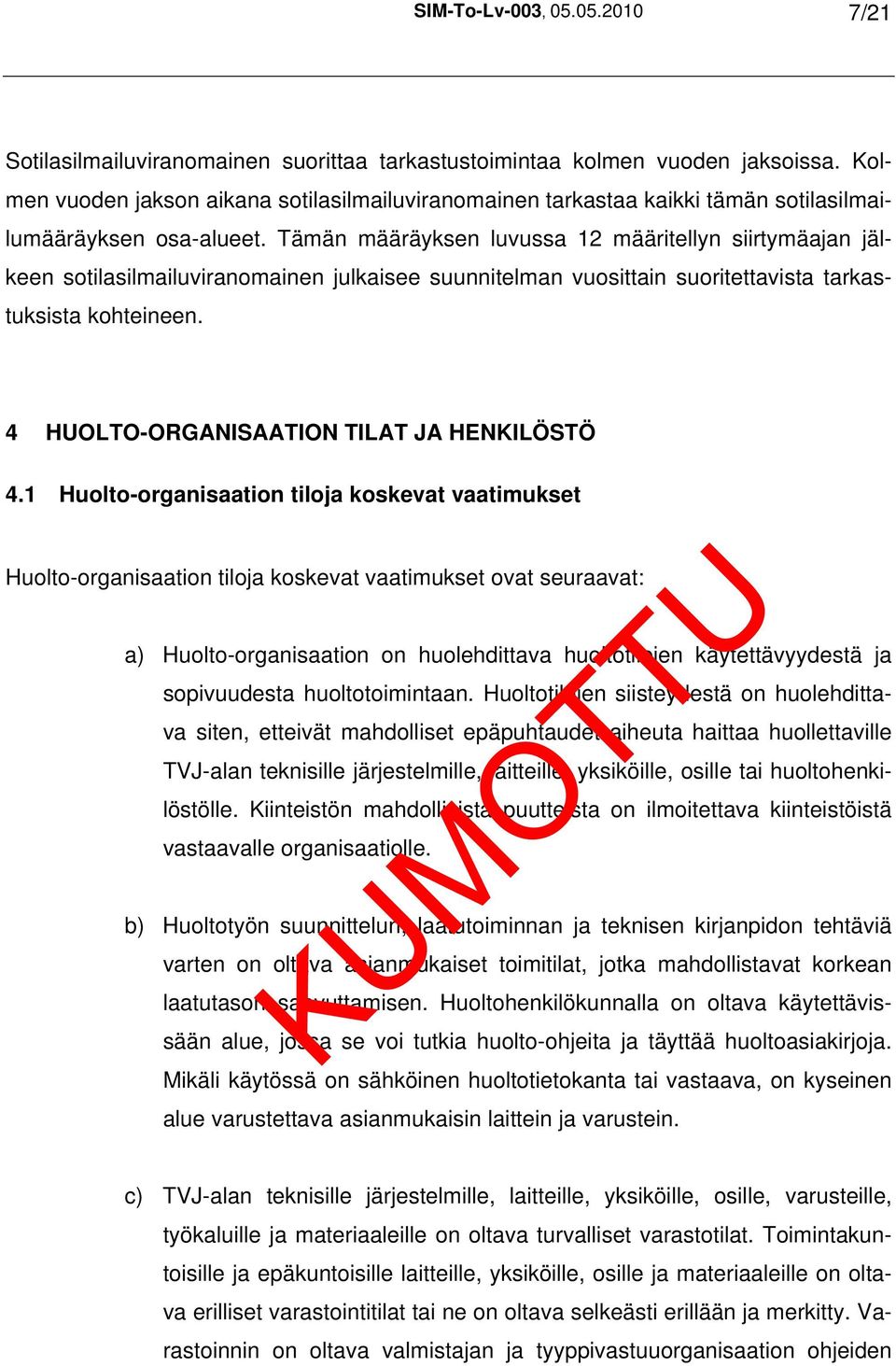 Tämän määräyksen luvussa 12 määritellyn siirtymäajan jälkeen sotilasilmailuviranomainen julkaisee suunnitelman vuosittain suoritettavista tarkastuksista kohteineen.