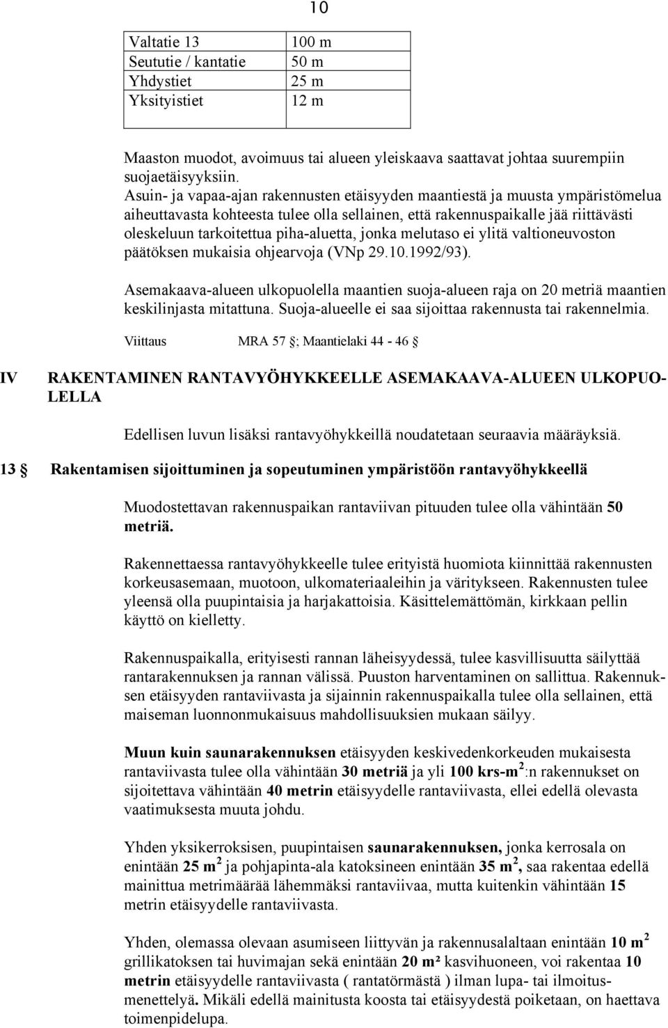 piha-aluetta, jonka melutaso ei ylitä valtioneuvoston päätöksen mukaisia ohjearvoja (VNp 29.10.1992/93).