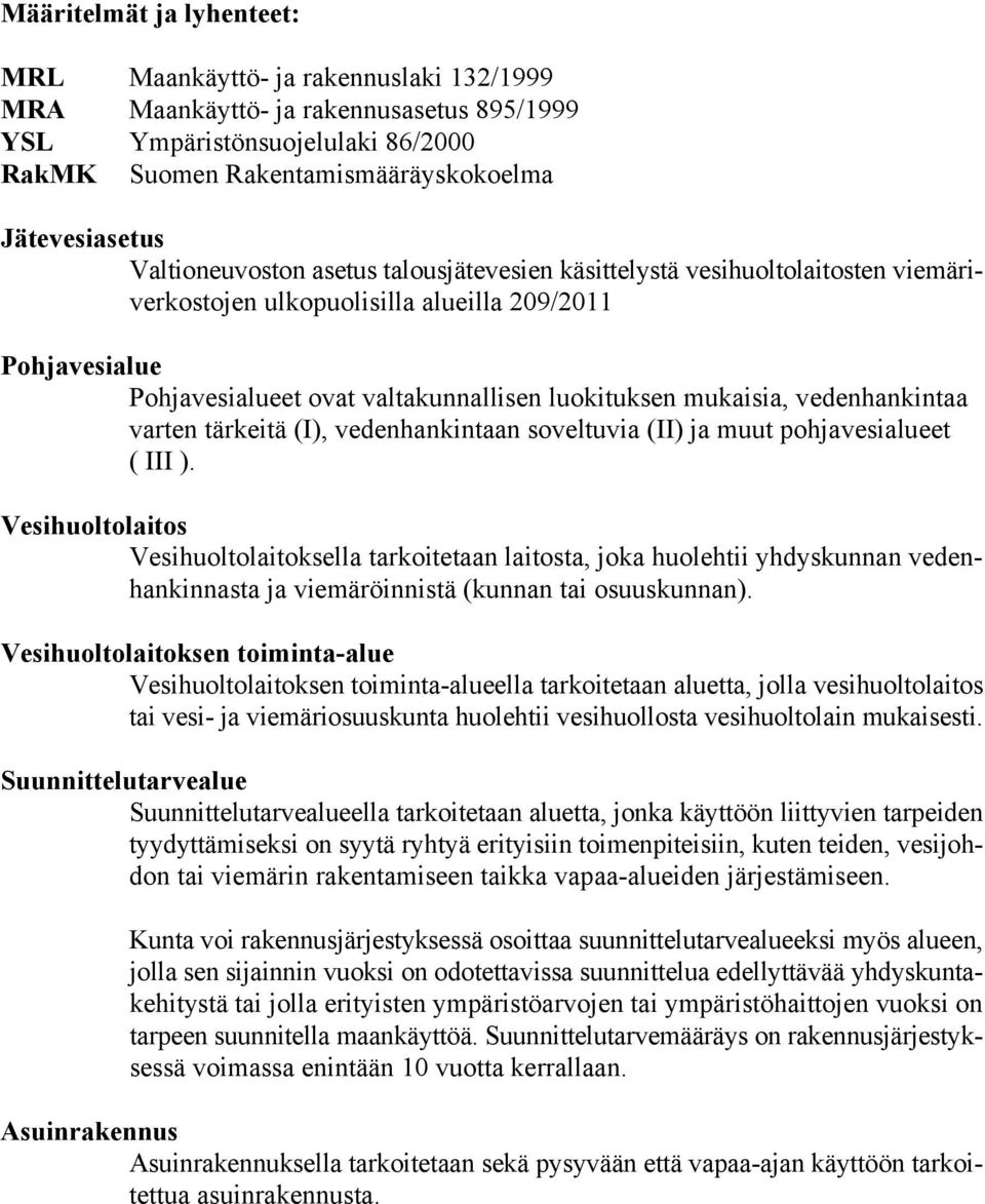 vedenhankintaa varten tärkeitä (I), vedenhankintaan soveltuvia (II) ja muut pohjavesialueet ( III ).