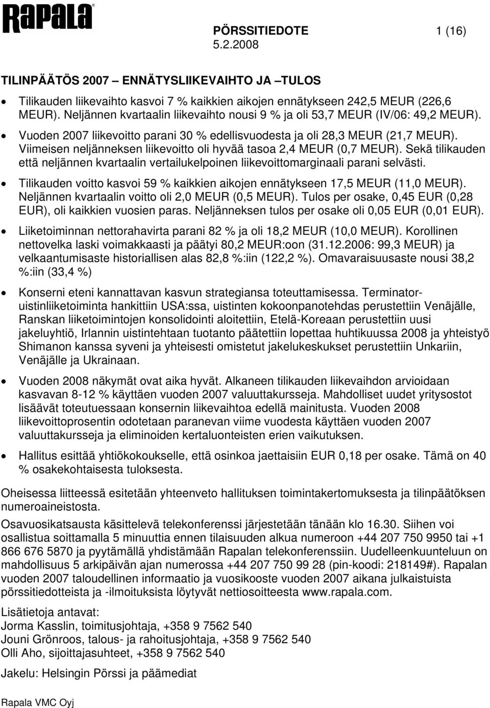 Viimeisen neljänneksen liikevoitto oli hyvää tasoa 2,4 MEUR (0,7 MEUR). Sekä tilikauden että neljännen kvartaalin vertailukelpoinen liikevoittomarginaali parani selvästi.