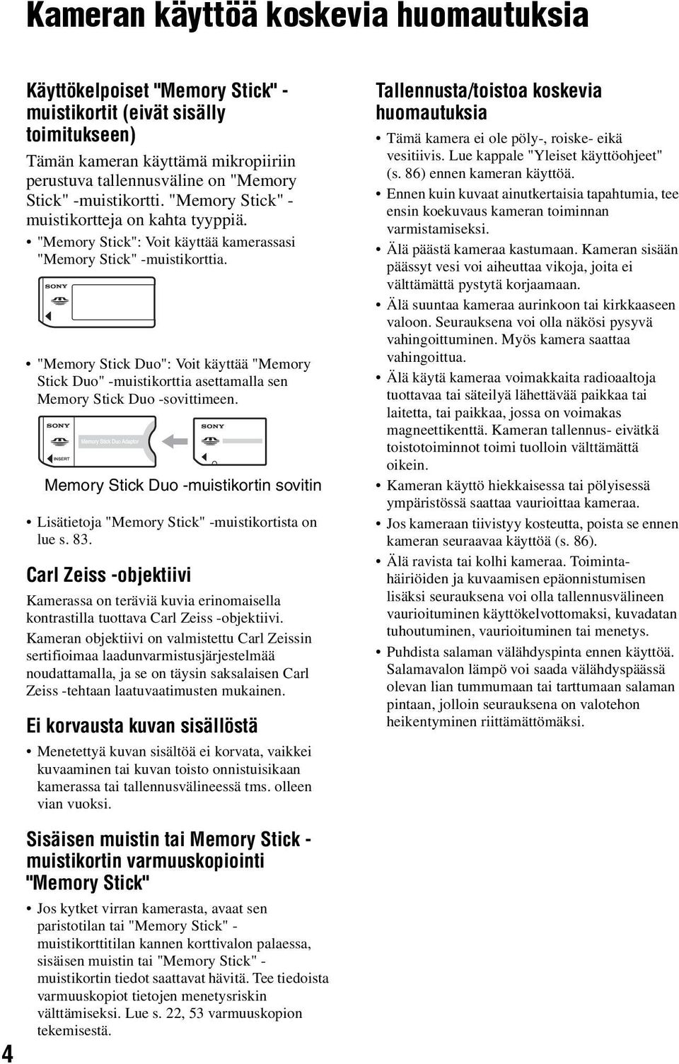 "Memory Stick Duo": Voit käyttää "Memory Stick Duo" -muistikorttia asettamalla sen Memory Stick Duo -sovittimeen.