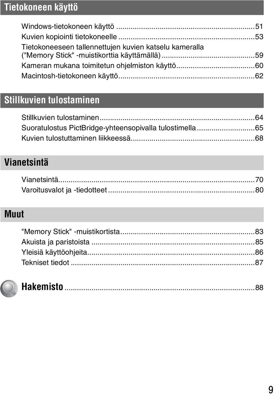 ..60 Macintosh-tietokoneen käyttö...62 Stillkuvien tulostaminen Stillkuvien tulostaminen...64 Suoratulostus PictBridge-yhteensopivalla tulostimella.