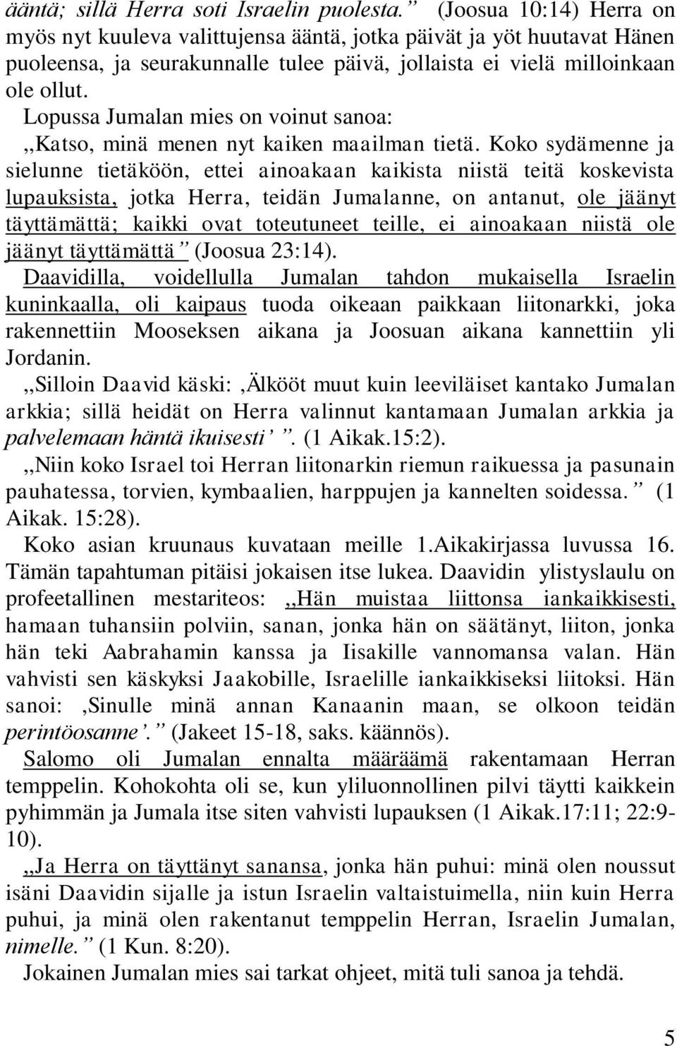 Lopussa Jumalan mies on voinut sanoa:,,katso, minä menen nyt kaiken maailman tietä.