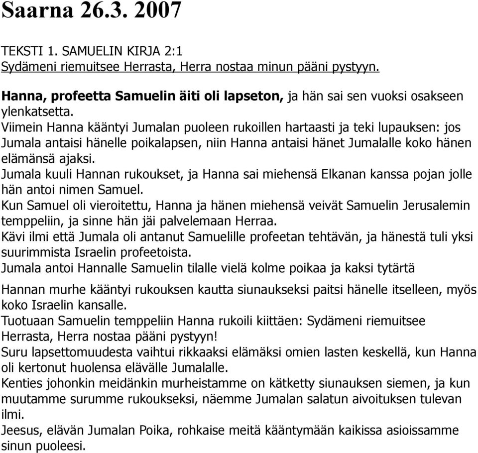 Jumala kuuli Hannan rukoukset, ja Hanna sai miehensä Elkanan kanssa pojan jolle hän antoi nimen Samuel.