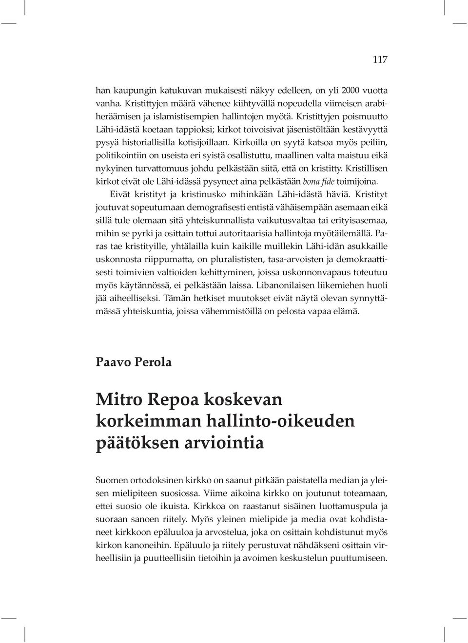 Kirkoilla on syytä katsoa myös peiliin, politikointiin on useista eri syistä osallistuttu, maallinen valta maistuu eikä nykyinen turvattomuus johdu pelkästään siitä, että on kristitty.