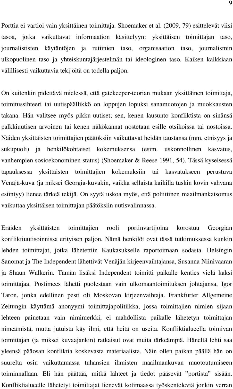 ulkopuolinen taso ja yhteiskuntajärjestelmän tai ideologinen taso. Kaiken kaikkiaan välillisesti vaikuttavia tekijöitä on todella paljon.