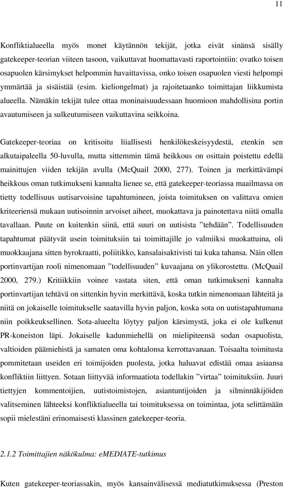 Nämäkin tekijät tulee ottaa moninaisuudessaan huomioon mahdollisina portin avautumiseen ja sulkeutumiseen vaikuttavina seikkoina.