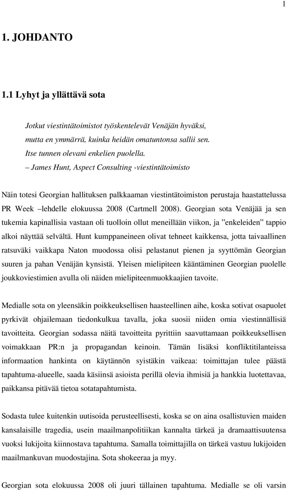 Georgian sota Venäjää ja sen tukemia kapinallisia vastaan oli tuolloin ollut meneillään viikon, ja enkeleiden tappio alkoi näyttää selvältä.