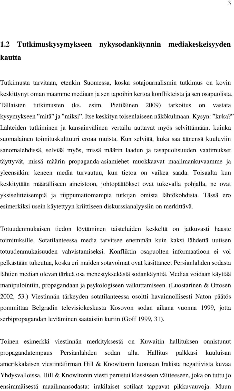 Lähteiden tutkiminen ja kansainvälinen vertailu auttavat myös selvittämään, kuinka suomalainen toimituskulttuuri eroaa muista.