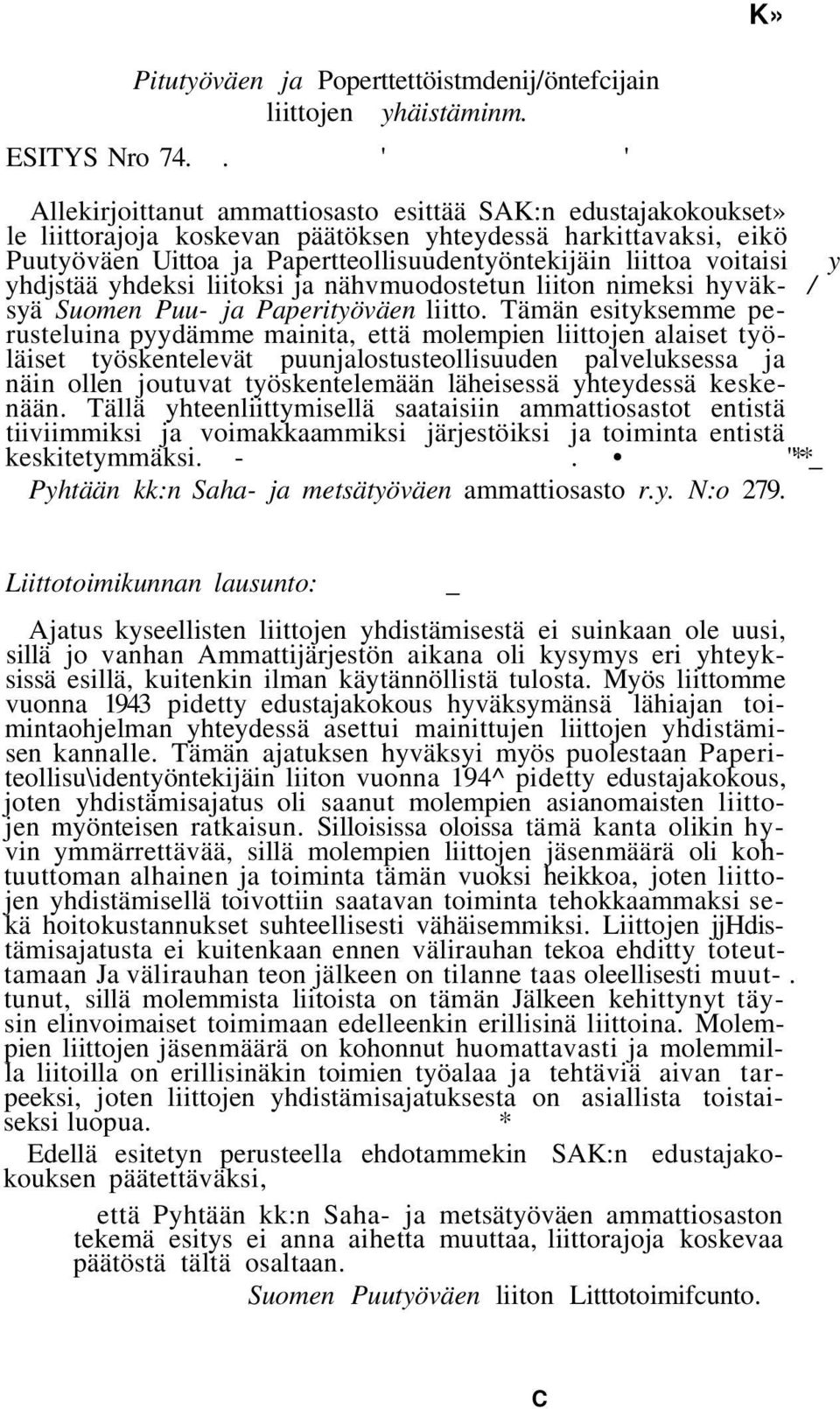 voitaisi y yhdjstää yhdeksi liitoksi ja nähvmuodostetun liiton nimeksi hyväk- / syä Suomen Puu- ja Paperityöväen liitto.