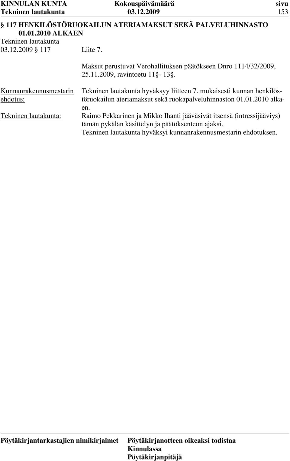 mukaisesti kunnan henkilöstöruokailun ateriamaksut sekä ruokapalveluhinnaston 01.01.2010 alkaen.