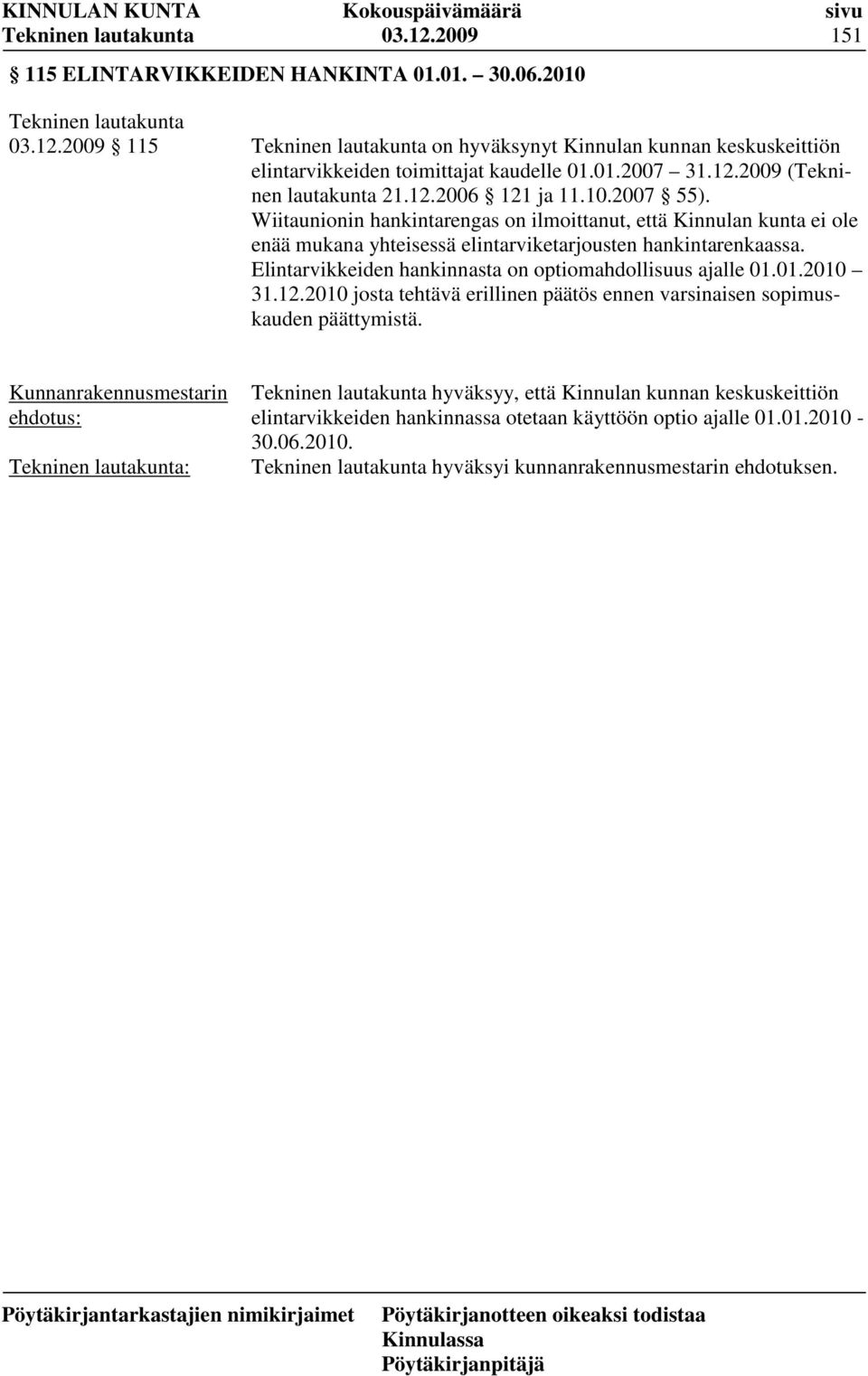 Wiitaunionin hankintarengas on ilmoittanut, että Kinnulan kunta ei ole enää mukana yhteisessä elintarviketarjousten hankintarenkaassa.