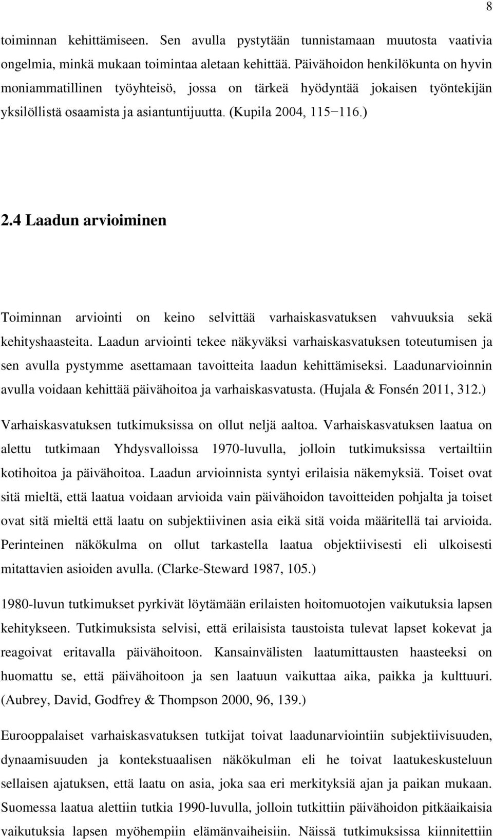 4 Laadun arvioiminen Toiminnan arviointi on keino selvittää varhaiskasvatuksen vahvuuksia sekä kehityshaasteita.