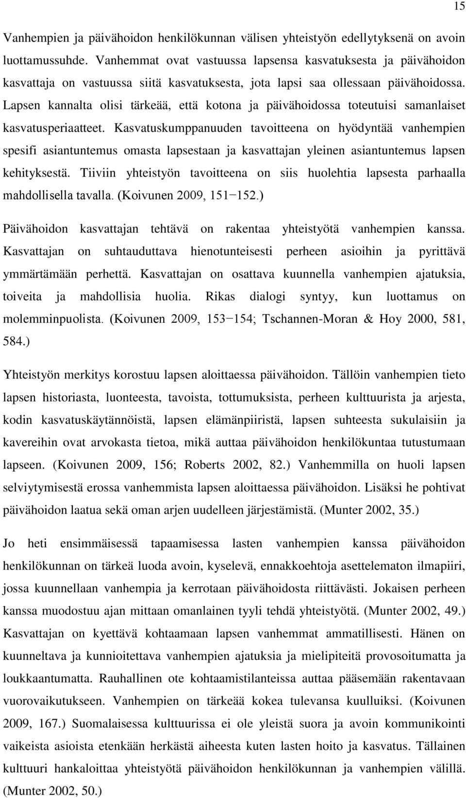 Lapsen kannalta olisi tärkeää, että kotona ja päivähoidossa toteutuisi samanlaiset kasvatusperiaatteet.