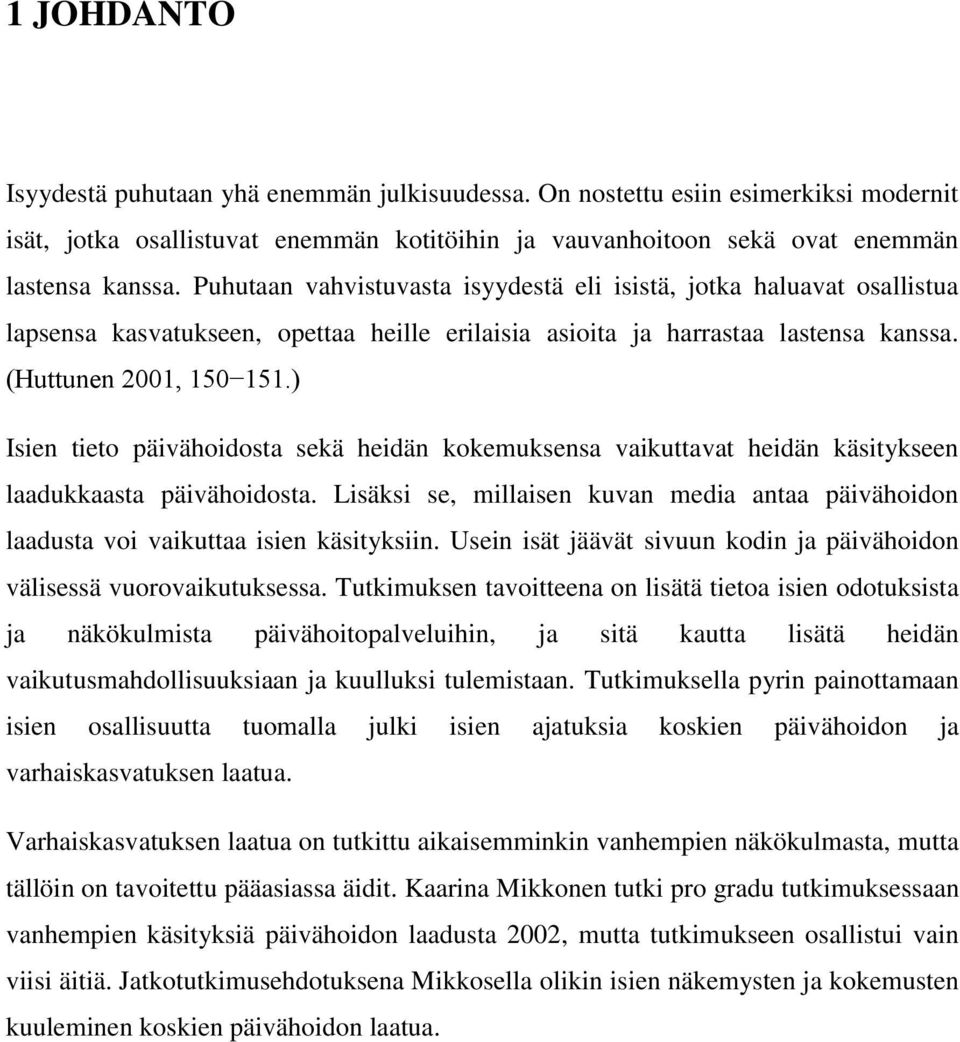 ) Isien tieto päivähoidosta sekä heidän kokemuksensa vaikuttavat heidän käsitykseen laadukkaasta päivähoidosta.