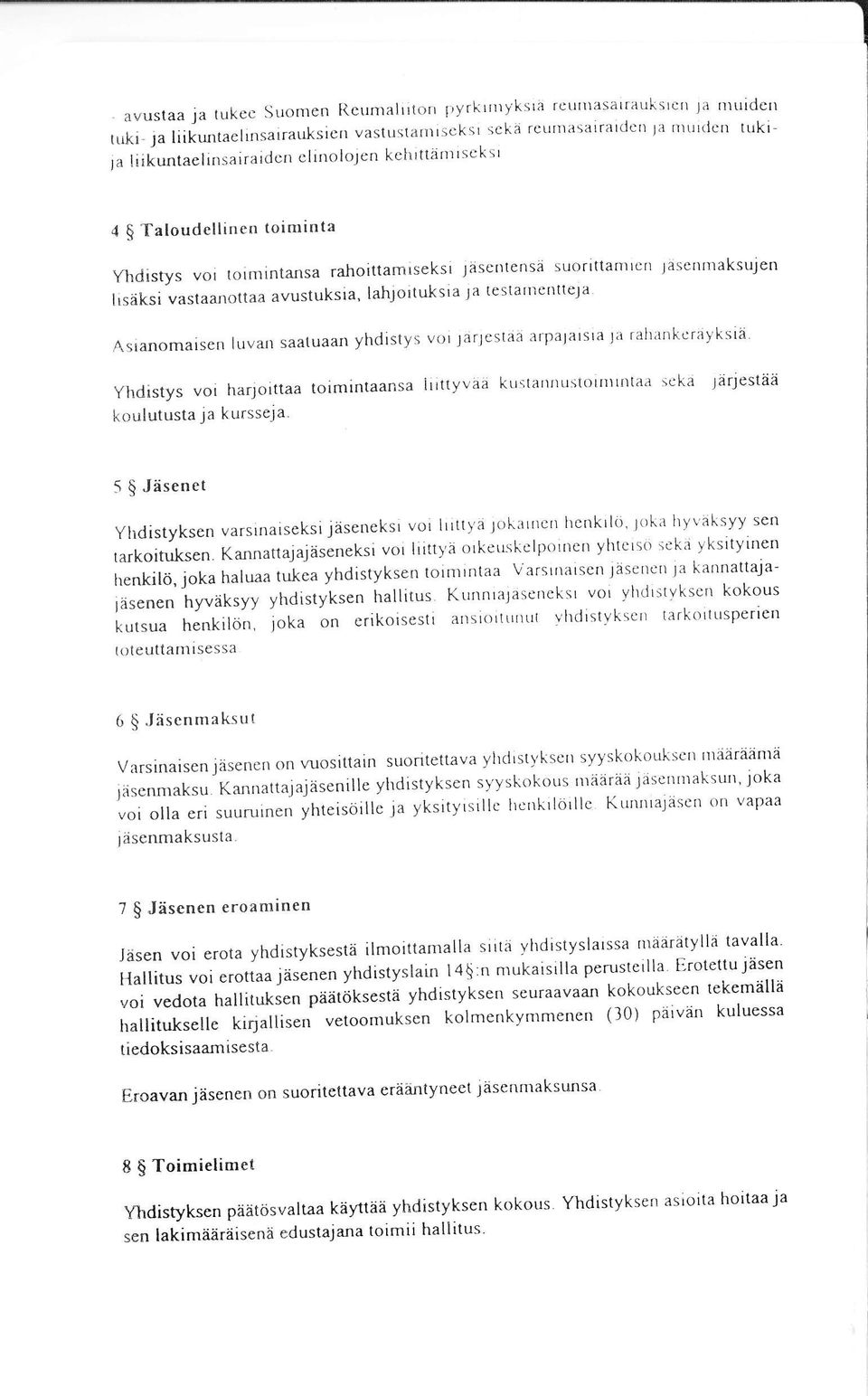 Jäsentensä suorittanllcn lascnlnaksulen lisäksivastaanottaaavustuksia,lahjortuksrajatestanlcrltteja Astanomaisen luvan saatuaan yhdistys voi JarJestä' arpalarsia 1a rairankcrayksrä' Yhdistys vol