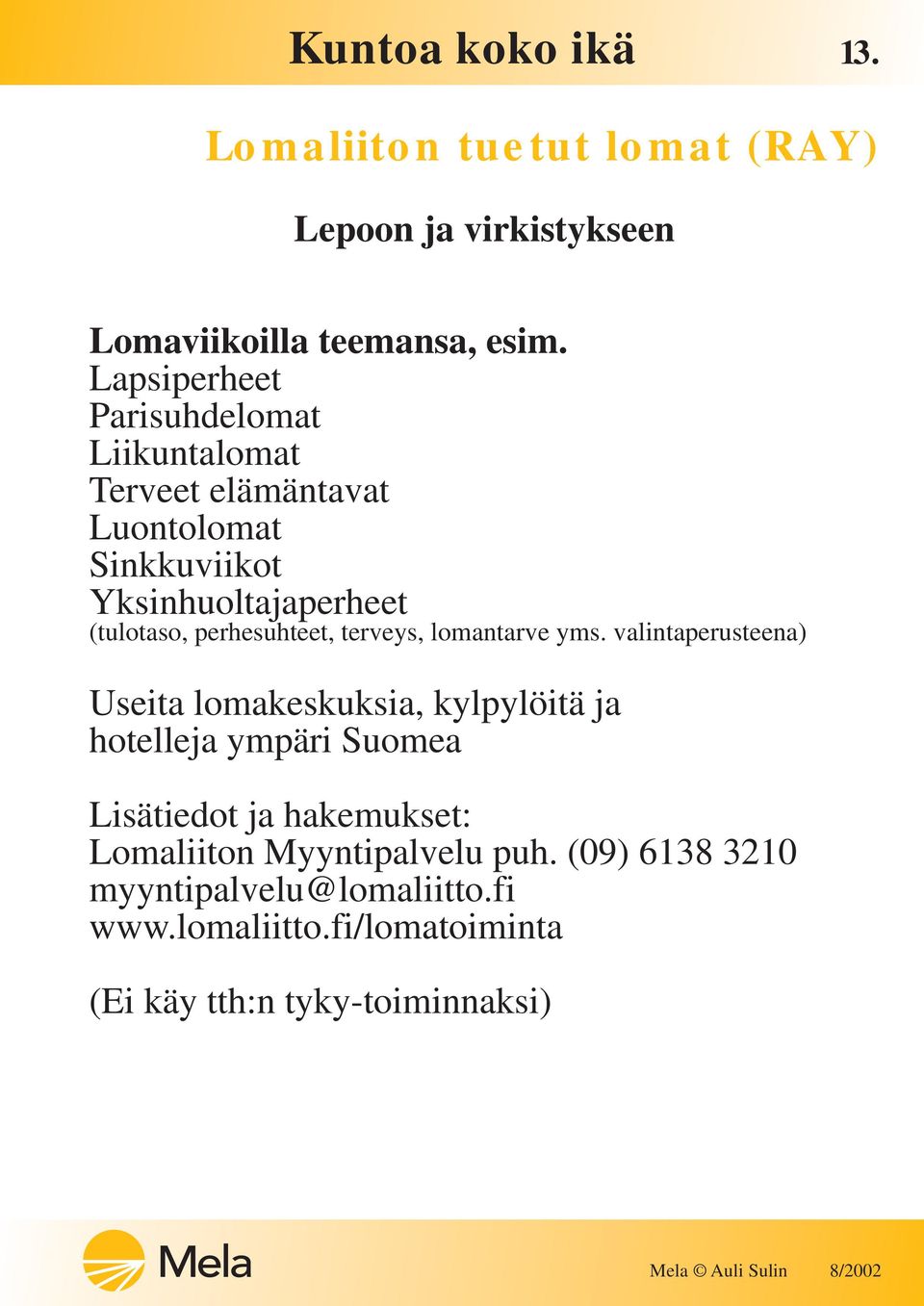 perhesuhteet, terveys, lomantarve yms.