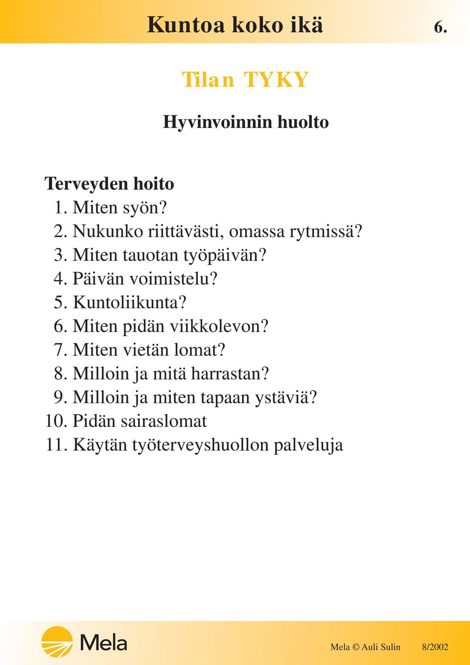 5. Kuntoliikunta? 6. Miten pidän viikkolevon? 7. Miten vietän lomat? 8.