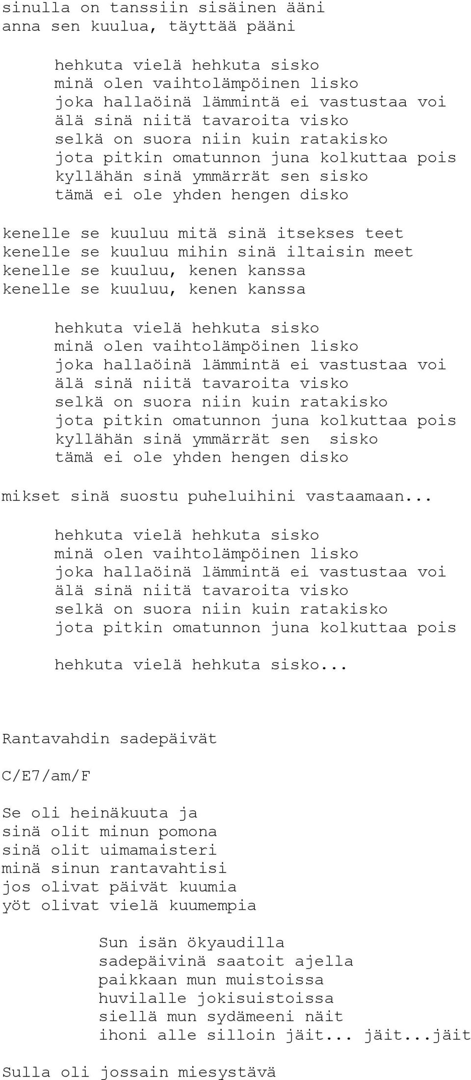 kuuluu mihin sinä iltaisin meet kenelle se kuuluu, kenen kanssa kenelle se kuuluu, kenen kanssa hehkuta vielä hehkuta sisko minä olen vaihtolämpöinen lisko joka hallaöinä lämmintä ei vastustaa voi