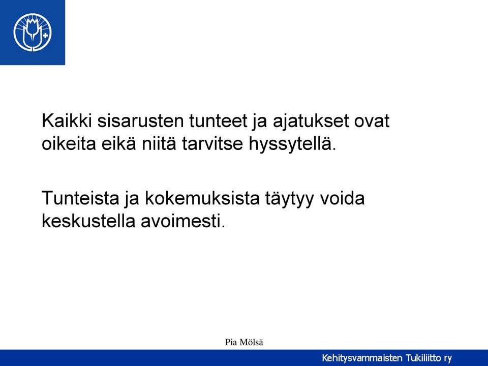 tarvitse hyssytellä.