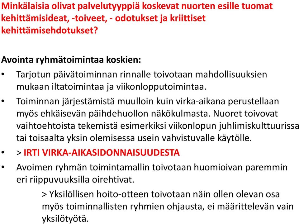 Toiminnan järjestämistä muulloin kuin virka-aikana perustellaan myös ehkäisevän päihdehuollon näkökulmasta.