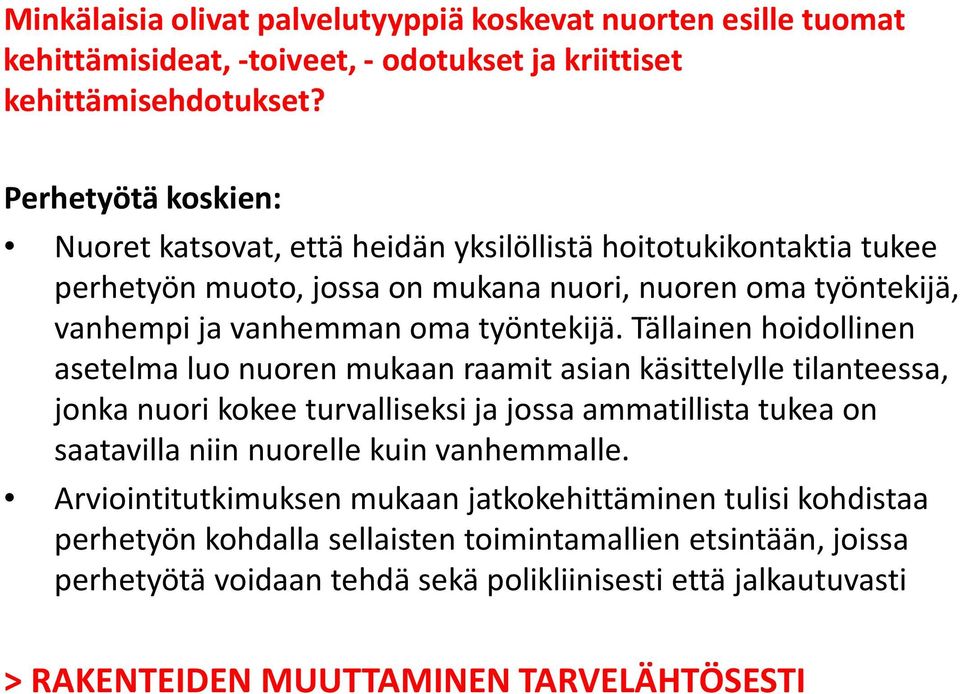 Tällainen hoidollinen asetelma luo nuoren mukaan raamit asian käsittelylle tilanteessa, jonka nuori kokee turvalliseksi ja jossa ammatillista tukea on saatavilla niin nuorelle kuin