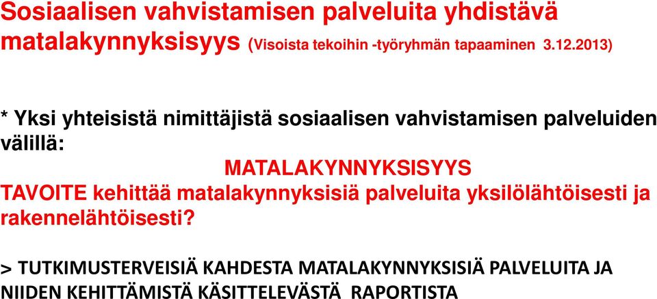 2013) * Yksi yhteisistä nimittäjistä sosiaalisen vahvistamisen palveluiden välillä: