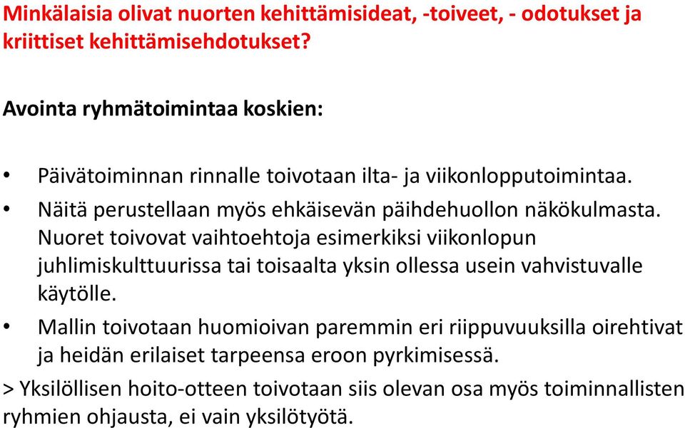 Näitä perustellaan myös ehkäisevän päihdehuollon näkökulmasta.