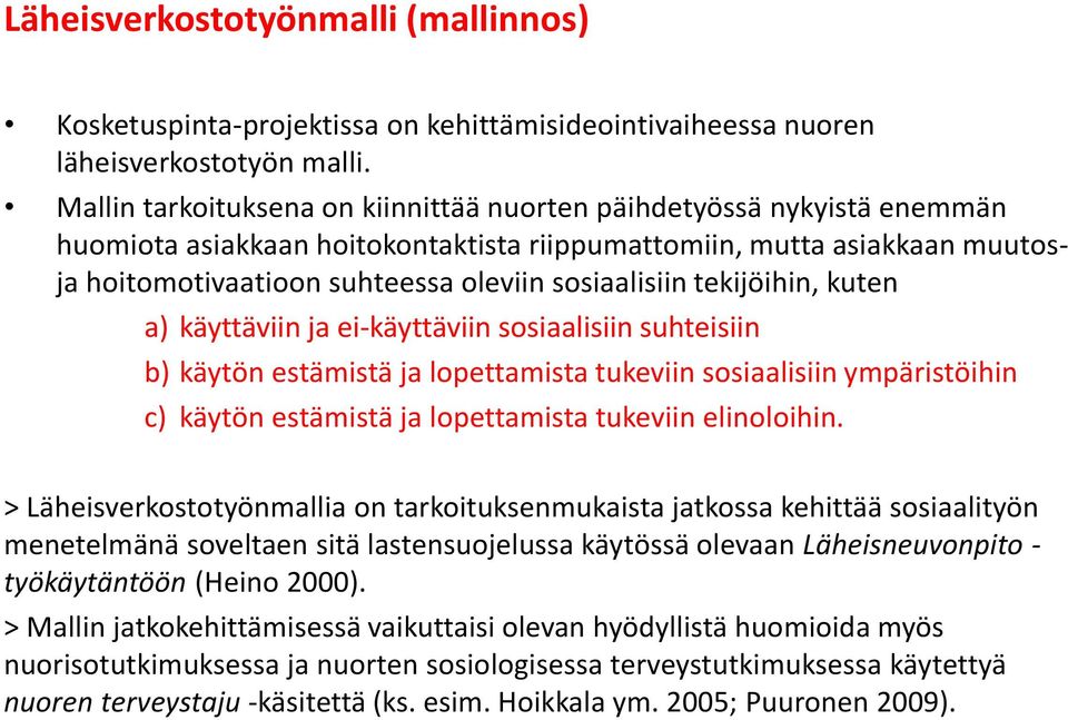 tekijöihin, kuten a) käyttäviin ja ei-käyttäviin sosiaalisiin suhteisiin b) käytön estämistä ja lopettamista tukeviin sosiaalisiin ympäristöihin c) käytön estämistä ja lopettamista tukeviin