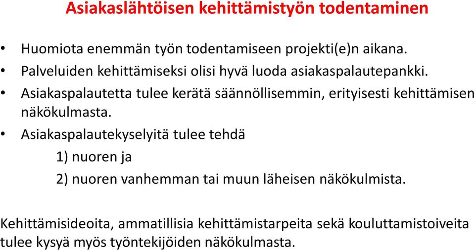 Asiakaspalautetta tulee kerätä säännöllisemmin, erityisesti kehittämisen näkökulmasta.