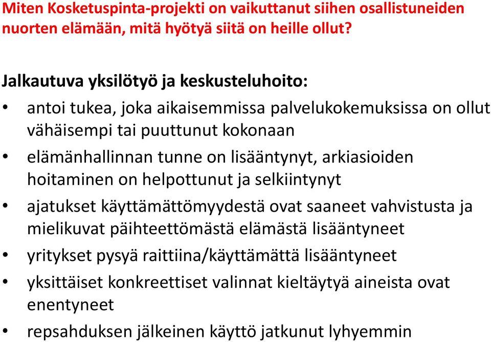 tunne on lisääntynyt, arkiasioiden hoitaminen on helpottunut ja selkiintynyt ajatukset käyttämättömyydestä ovat saaneet vahvistusta ja mielikuvat