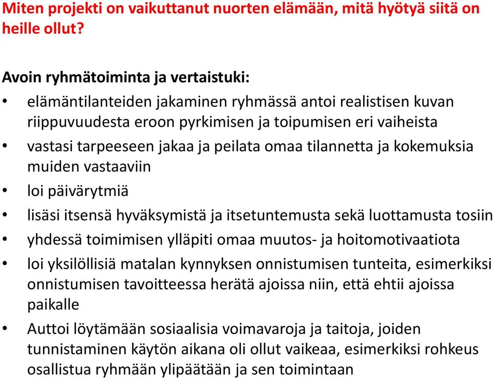 tilannetta ja kokemuksia muiden vastaaviin loi päivärytmiä lisäsi itsensä hyväksymistä ja itsetuntemusta sekä luottamusta tosiin yhdessä toimimisen ylläpiti omaa muutos- ja hoitomotivaatiota loi