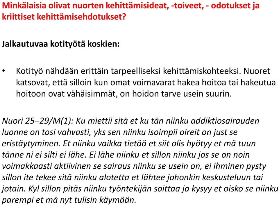 Nuori 25 29/M(1): Ku miettii sitä et ku tän niinku addiktiosairauden luonne on tosi vahvasti, yks sen niinku isoimpii oireit on just se eristäytyminen.