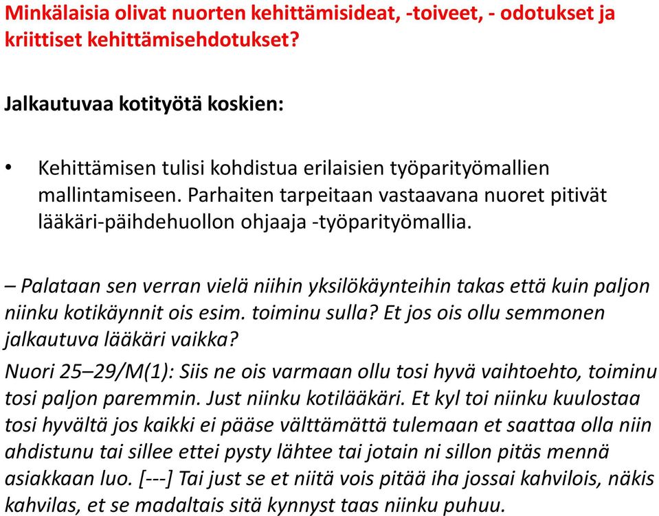 Parhaiten tarpeitaan vastaavana nuoret pitivät lääkäri-päihdehuollon ohjaaja -työparityömallia. Palataan sen verran vielä niihin yksilökäynteihin takas että kuin paljon niinku kotikäynnit ois esim.