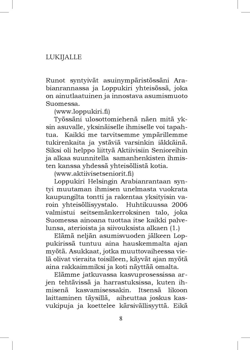 Pyörivässä toimintasuunnitelmassa, työvuorot ja kokoukset ovat ennalta laskettavissa viikoissa ja vuosissa eteenpäin kalenterista.