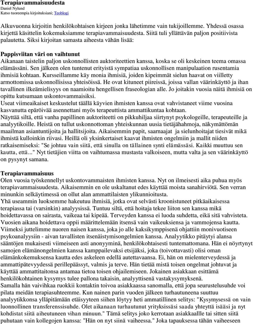 Siksi kirjoitan samasta aiheesta vähän lisää: Pappisviitan väri on vaihtunut Aikanaan taistelin paljon uskonnollisten auktoriteettien kanssa, koska se oli keskeinen teema omassa elämässäni.