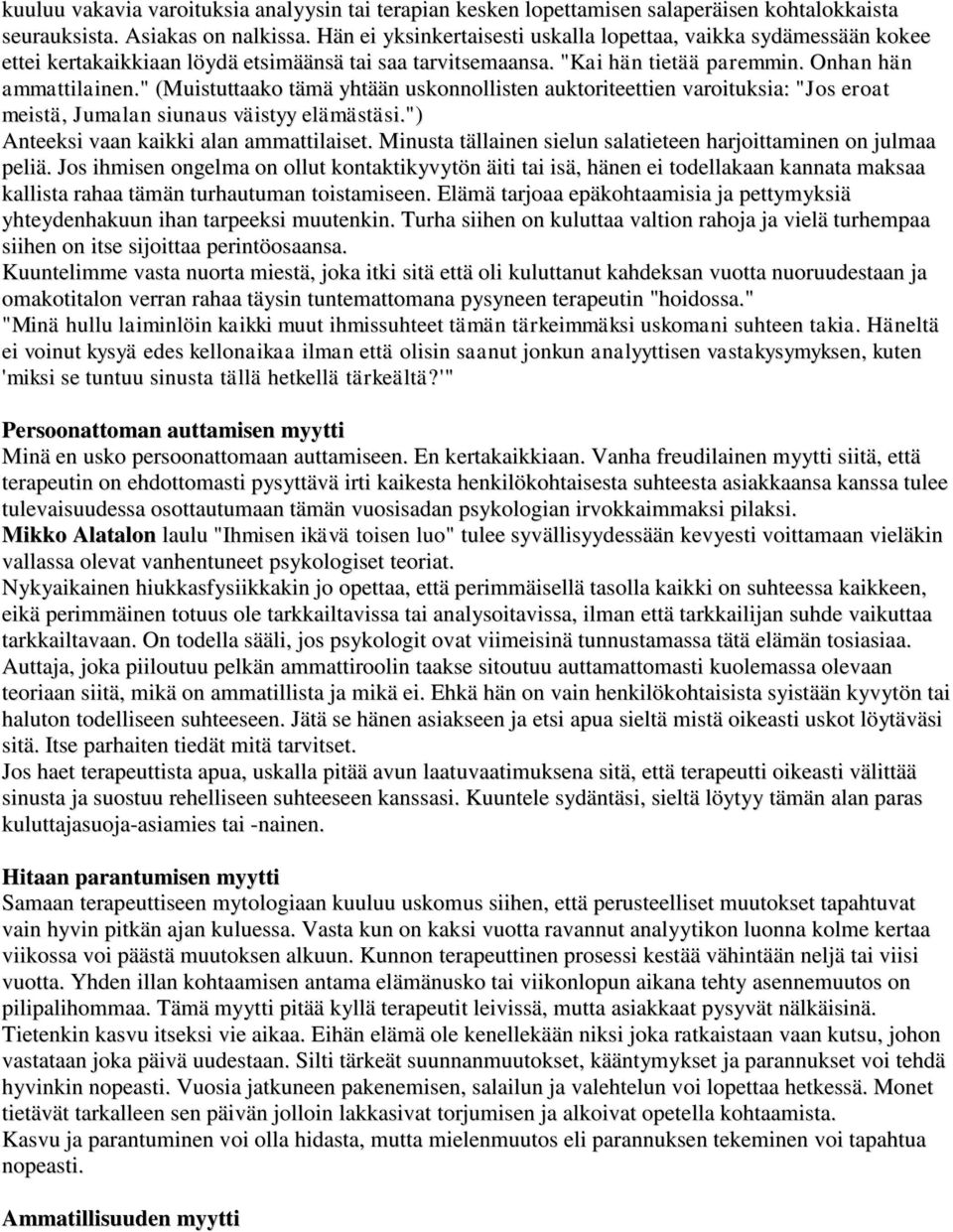 " (Muistuttaako tämä yhtään uskonnollisten auktoriteettien varoituksia: "Jos eroat meistä, Jumalan siunaus väistyy elämästäsi.") Anteeksi vaan kaikki alan ammattilaiset.