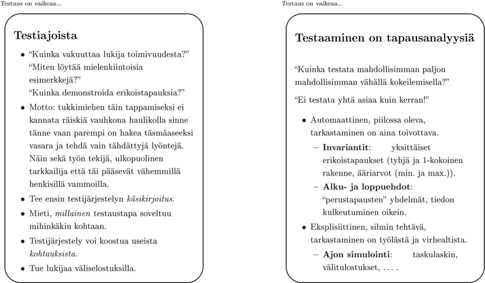 Mieti, millainen testaustapa soveltuu testata mahdollisimman paljon Kuinka vähällä kokeilemisella? mahdollisimman Invariantit: (tyhjä ja 1-kokoinen erikoistapaukset ääriarvot (min. ja max.)).