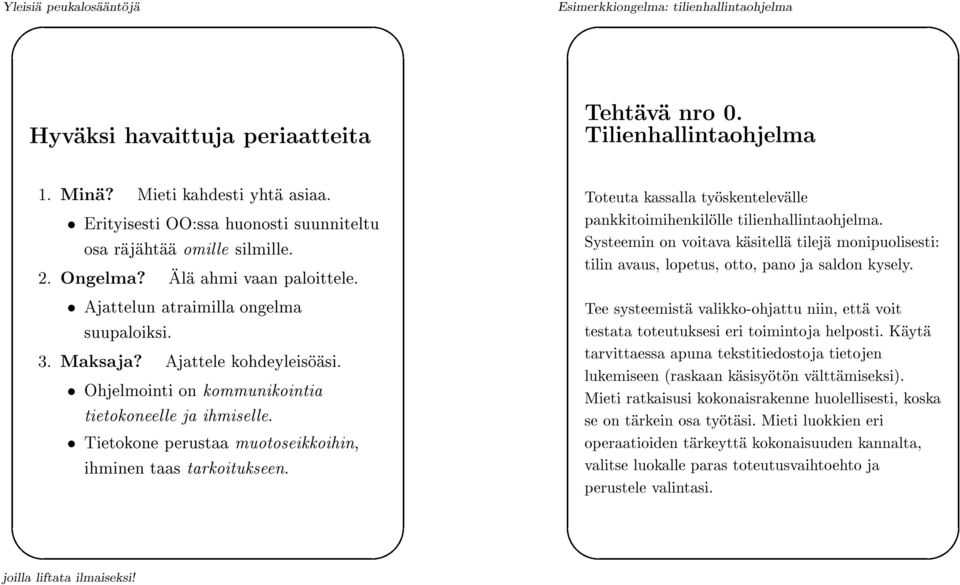 tilin systeemistä valikko-ohjattu niin, että voit Tee toteutuksesi eri toimintoja helposti. Käytä testata apuna tekstitiedostoja tietojen tarvittaessa (raskaan käsisyötön välttämiseksi).