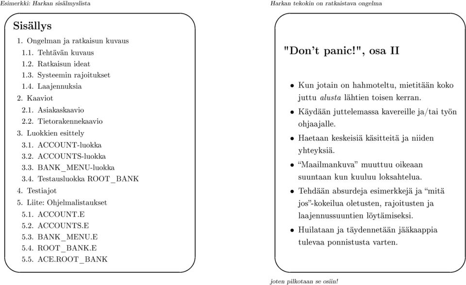 Systeemin rajoitukset 1.4. Laajennuksia juttu alusta lähtien toisen kerran. Käydään juttelemassa kavereille ja/tai työn 2. Kaaviot 2.1. Asiakaskaavio ohjaajalle.