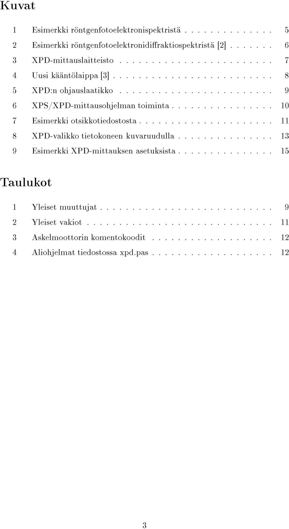 ..7 1Esimerkkir ntgenfotoelektronispektrist...5 Taulukot 9EsimerkkiXPD-mittauksenasetuksista.