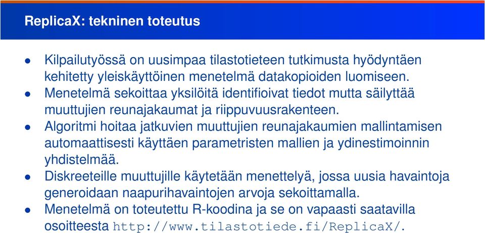 Algoritmi hoitaa jatkuvien muuttujien reunajakaumien mallintamisen automaattisesti käyttäen parametristen mallien ja ydinestimoinnin yhdistelmää.