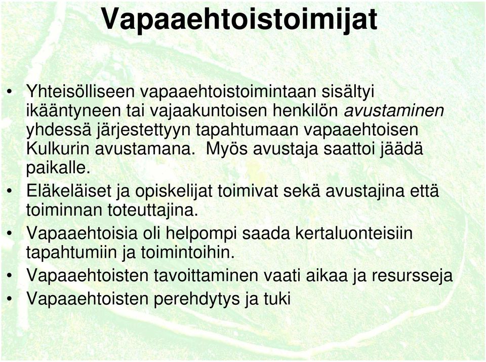 Eläkeläiset ja opiskelijat toimivat sekä avustajina että toiminnan toteuttajina.