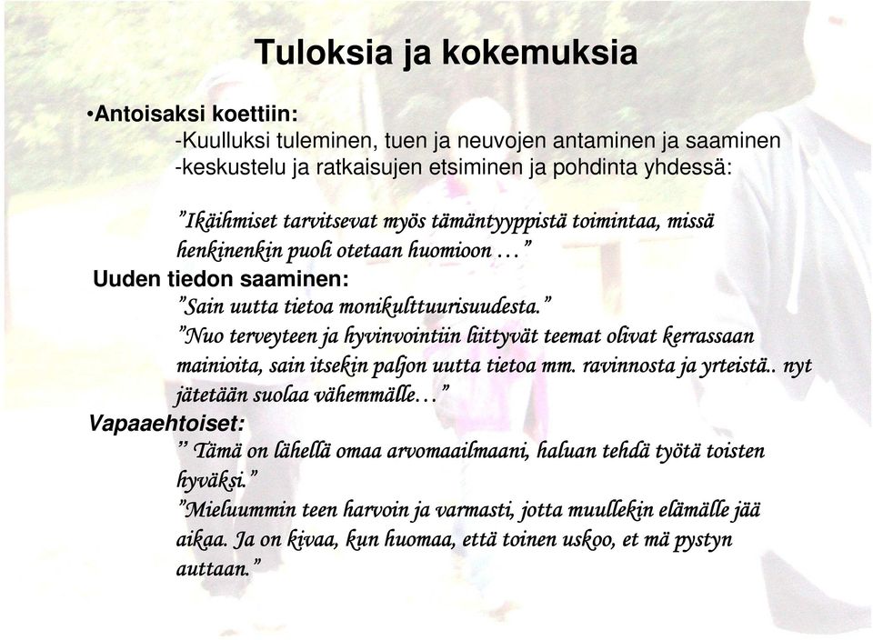 Nuo terveyteen ja hyvinvointiin liittyvät t teemat olivat kerrassaan mainioita, sain itsekin paljon uutta tietoa mm. ravinnosta ja yrteist teistä.