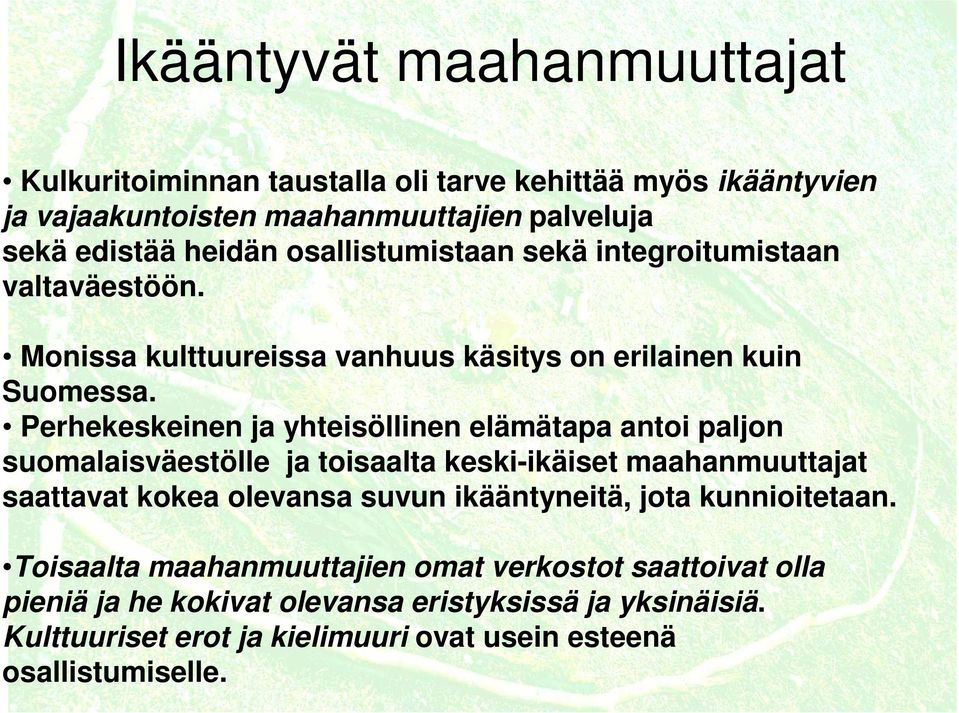 Perhekeskeinen ja yhteisöllinen elämätapa antoi paljon suomalaisväestölle ja toisaalta keski-ikäiset maahanmuuttajat saattavat kokea olevansa suvun