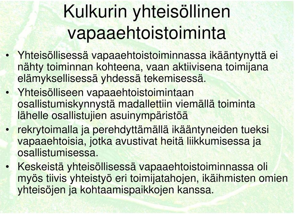 Yhteisölliseen vapaaehtoistoimintaan osallistumiskynnystä madallettiin viemällä toiminta lähelle osallistujien asuinympäristöä rekrytoimalla ja