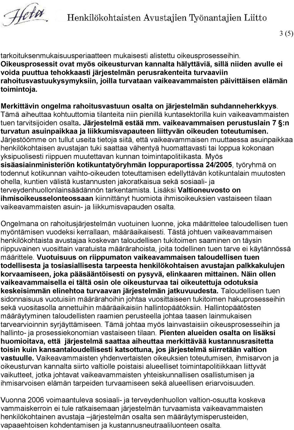 vaikeavammaisten päivittäisen elämän toimintoja. Merkittävin ongelma rahoitusvastuun osalta on järjestelmän suhdanneherkkyys.